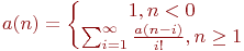 a(n)=\left\{\begin{matrix}

1, n<0\\

\sum_{i=1}^{\infty}\frac{a(n-i)}{i!}, n\geq 1

\end{matrix}\right.
